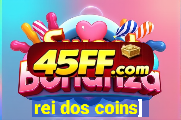 rei dos coins]